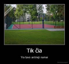 Tik čia - Yra tavo antrieji namai