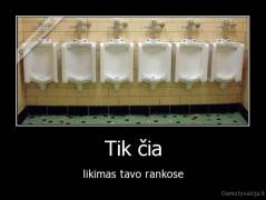 Tik čia - likimas tavo rankose