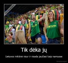 Tik dėka jų - Lietuvos rinktinė visur ir visada jaučiasi kaip namuose