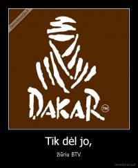 Tik dėl jo, - žiūriu BTV