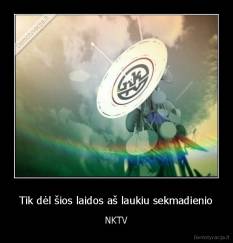 Tik dėl šios laidos aš laukiu sekmadienio - NKTV