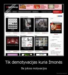 Tik demotyvacijas kuria žmonės - Be jokios motyvacijos