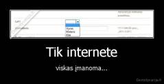 Tik internete - viskas įmanoma...