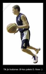 Tik jis budamas 18-kos pakeis D. Rose :) - 