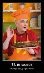 Tik jis sugeba - sutvarkyti stalą, jį sujaukdamas.