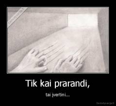 Tik kai prarandi, - tai įvertini...