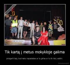 Tik kartą į metus mokykloje galima - prisigerti taip, kad nieks nepastebės ar tu girtas ar tu tik tokį vaidini. 