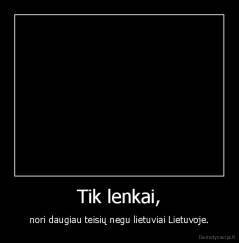 Tik lenkai, - nori daugiau teisių negu lietuviai Lietuvoje.