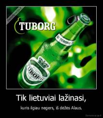 Tik lietuviai lažinasi, - kuris ilgiau negers, iš dėžės Alaus.