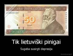 Tik lietuviški pinigai - Sugeba susirgti depresija