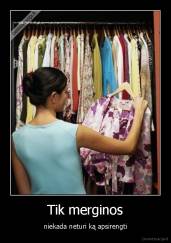 Tik merginos - niekada neturi ką apsirengti