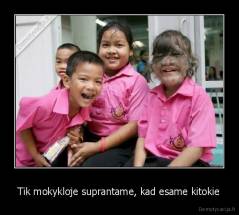 Tik mokykloje suprantame, kad esame kitokie - 