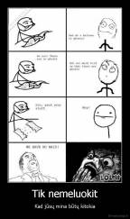 Tik nemeluokit - Kad jūsų mina būtų kitokia