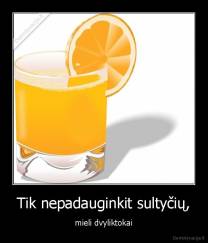 Tik nepadauginkit sultyčių, - mieli dvyliktokai