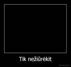 Tik nežiūrėkit - 
