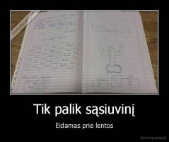 Tik palik sąsiuvinį - Eidamas prie lentos