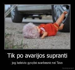 Tik po avarijos supranti - jog keleivio gyvybė svarbesnė nei Tavo