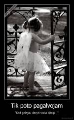 Tik poto pagalvojam - "Kad galejau daryti viska kitaip..."