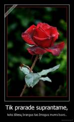 Tik prarade suprantame, - koks ištiesų brangus tas žmogus mums buvo..