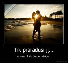 Tik praradusi jį... - supranti kaip tau jo reikėjo...