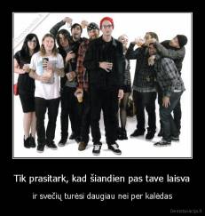 Tik prasitark, kad šiandien pas tave laisva - ir svečių turėsi daugiau nei per kalėdas