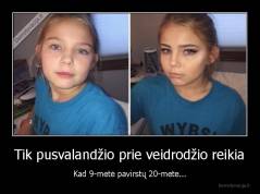 Tik pusvalandžio prie veidrodžio reikia - Kad 9-metė pavirstų 20-mete...