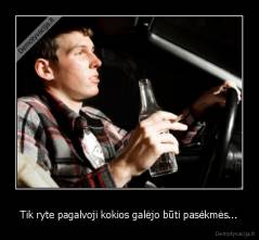 Tik ryte pagalvoji kokios galėjo būti pasėkmės... - 