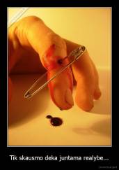 Tik skausmo deka juntama realybe... - 