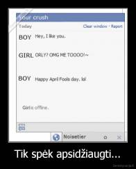 Tik spėk apsidžiaugti... - 