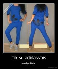Tik su adidass'ais - atrodysi kietai 