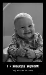 Tik suauges supranti - kaip nuostabu būti Vaiku