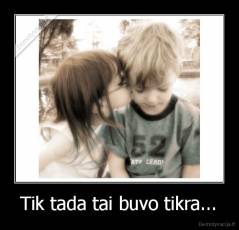 Tik tada tai buvo tikra... - 