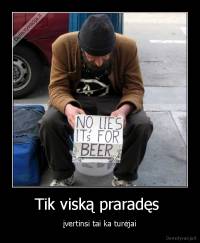 Tik viską praradęs  - įvertinsi tai ka turėjai