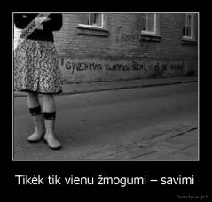 Tikėk tik vienu žmogumi – savimi - 