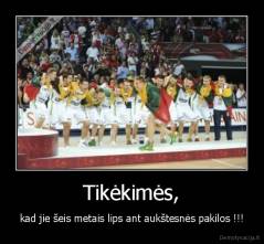 Tikėkimės, - kad jie šeis metais lips ant aukštesnės pakilos !!!