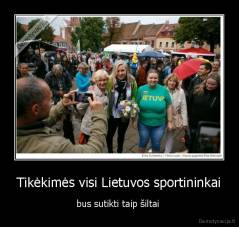 Tikėkimės visi Lietuvos sportininkai - bus sutikti taip šiltai 