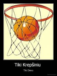 Tiki Krepšiniu  - Tiki Dievu