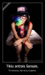 Tikiu antrais šansais. - Tik nemanau, kad visi jų nusipelno.