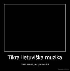 Tikra lietuviška muzika - Kuri senai jau pamiršta