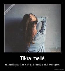 Tikra meilė - Kai dėl mylimojo laimės, gali paaukoti savo meilę jam.