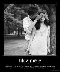 Tikra meilė - Meilė kantri ir mielaširdinga, meilė nepavydi, neaikštinga, meilė nesipuikuoja.