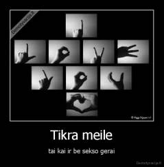 Tikra meile - tai kai ir be sekso gerai