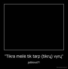 "Tikra meilė tik tarp (tikrų) vyrų" - įsitikinot?!