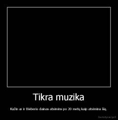 Tikra muzika - Kažin ar ir Bieberio dainas atsimins po 20 metų kaip atsimina šią.