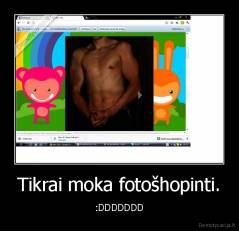 Tikrai moka fotošhopinti. - :DDDDDDD
