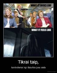 Tikrai taip, - kontrolieriai irgi išsiurbia jusu siela