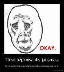 Tikrai užpknisantis jausmas, - kai nori pasakyti labai įdomų faktą, bet kažkas pakeičia pokalbio temą.