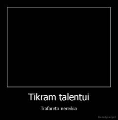 Tikram talentui - Trafareto nereikia