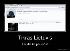 Tikras Lietuvis - Ras dėl ko pasiskūsti