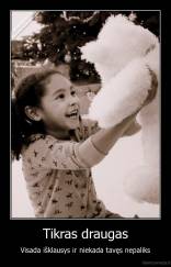 Tikras draugas - Visada išklausys ir niekada tavęs nepaliks